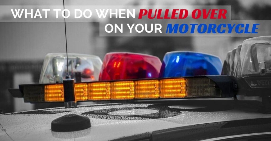 What To Do When Pulled Over On Your Motorcycle