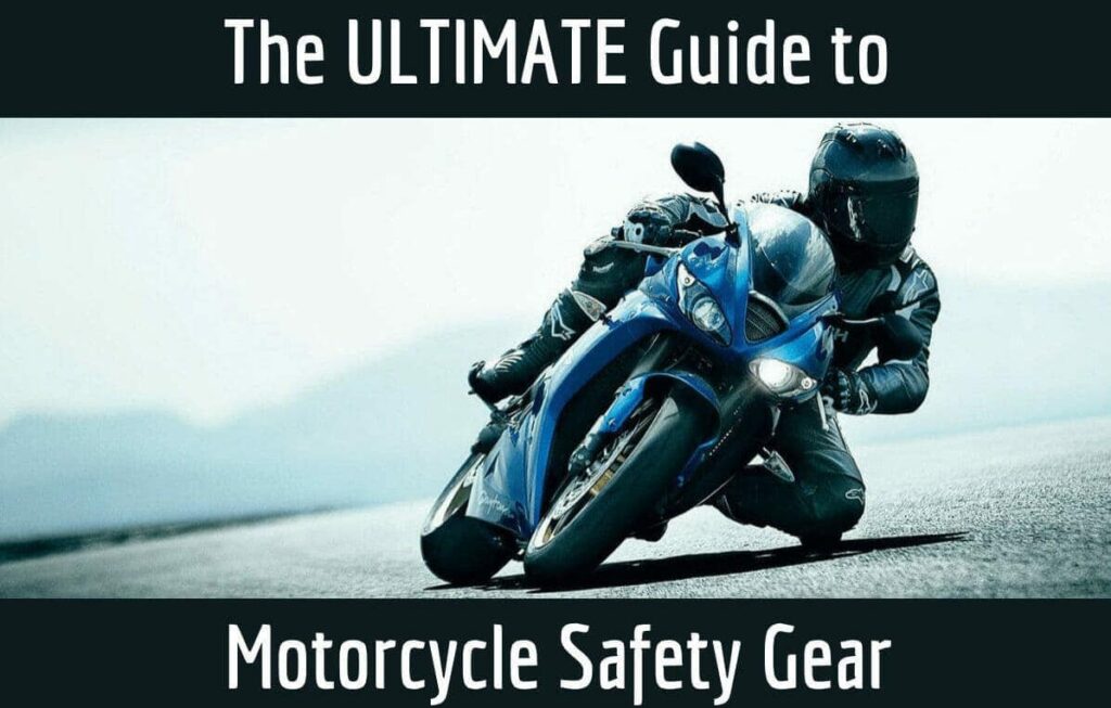 The Ultimate Guide to Motorcycle Safety Gear